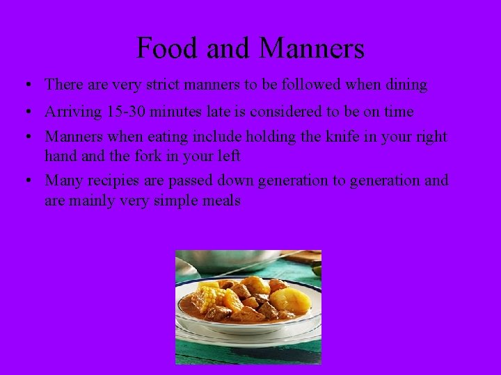 Food and Manners • There are very strict manners to be followed when dining