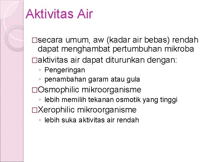 Aktivitas Air �secara umum, aw (kadar air bebas) rendah dapat menghambat pertumbuhan mikroba �aktivitas