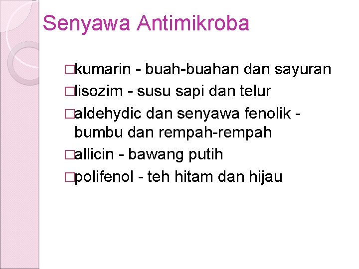 Senyawa Antimikroba �kumarin - buah-buahan dan sayuran �lisozim - susu sapi dan telur �aldehydic