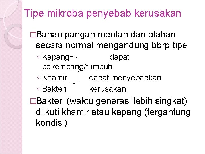 Tipe mikroba penyebab kerusakan �Bahan pangan mentah dan olahan secara normal mengandung bbrp tipe