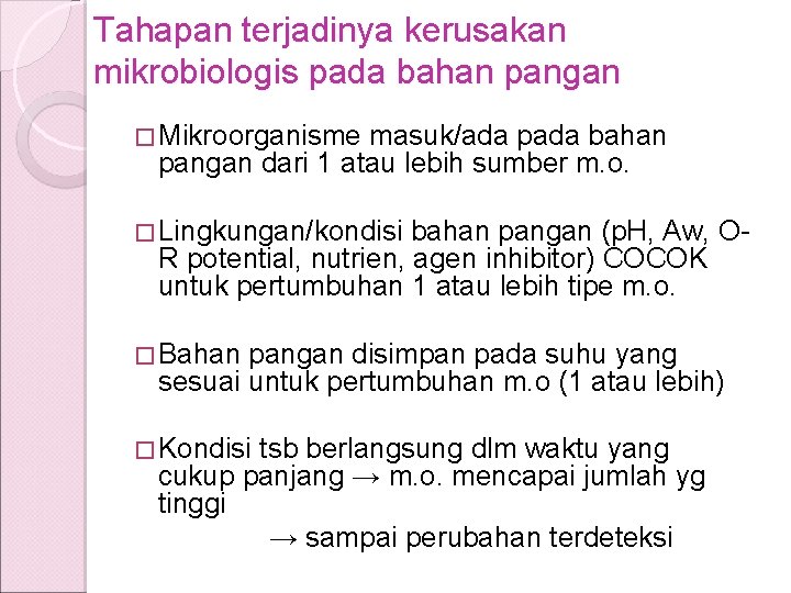 Tahapan terjadinya kerusakan mikrobiologis pada bahan pangan � Mikroorganisme masuk/ada pada bahan pangan dari