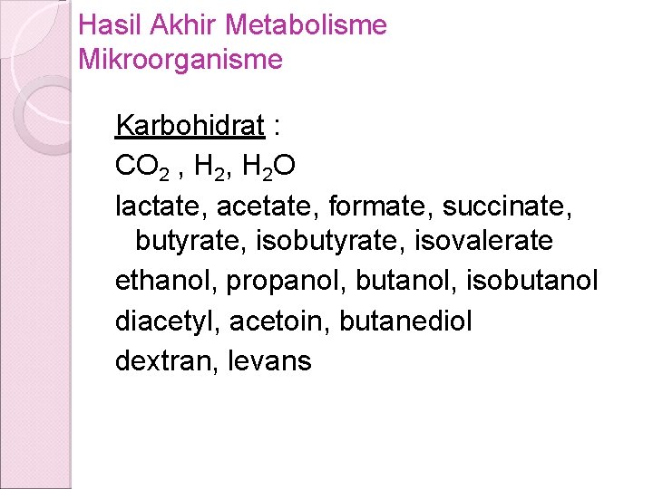 Hasil Akhir Metabolisme Mikroorganisme Karbohidrat : CO 2 , H 2 O lactate, acetate,