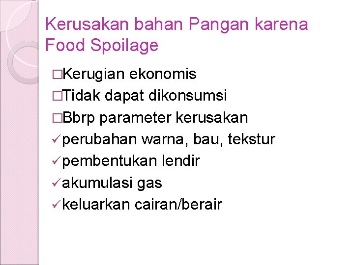 Kerusakan bahan Pangan karena Food Spoilage �Kerugian ekonomis �Tidak dapat dikonsumsi �Bbrp parameter kerusakan