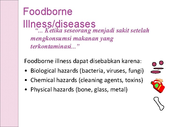 Foodborne Illness/diseases “. . . Ketika seseorang menjadi sakit setelah mengkonsumsi makanan yang terkontaminasi.