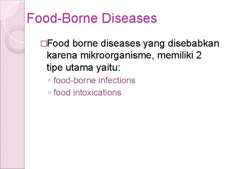 Food-Borne Diseases �Food borne diseases yang disebabkan karena mikroorganisme, memiliki 2 tipe utama yaitu: