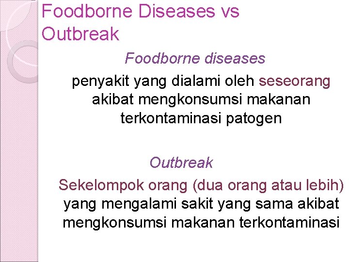 Foodborne Diseases vs Outbreak Foodborne diseases penyakit yang dialami oleh seseorang akibat mengkonsumsi makanan