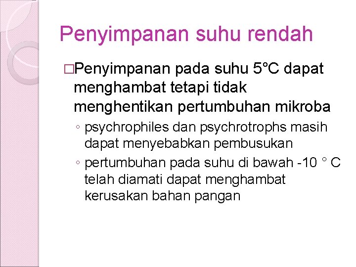 Penyimpanan suhu rendah �Penyimpanan pada suhu 5°C dapat menghambat tetapi tidak menghentikan pertumbuhan mikroba