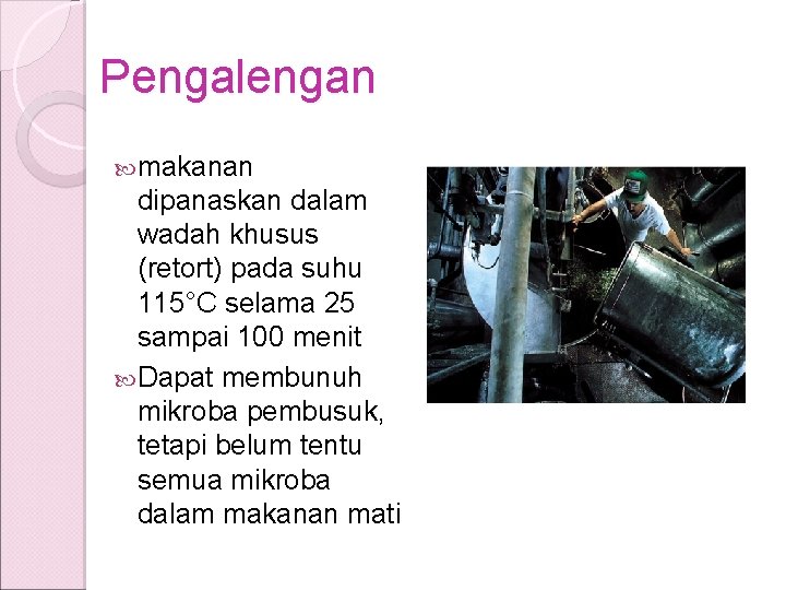 Pengalengan makanan dipanaskan dalam wadah khusus (retort) pada suhu 115°C selama 25 sampai 100