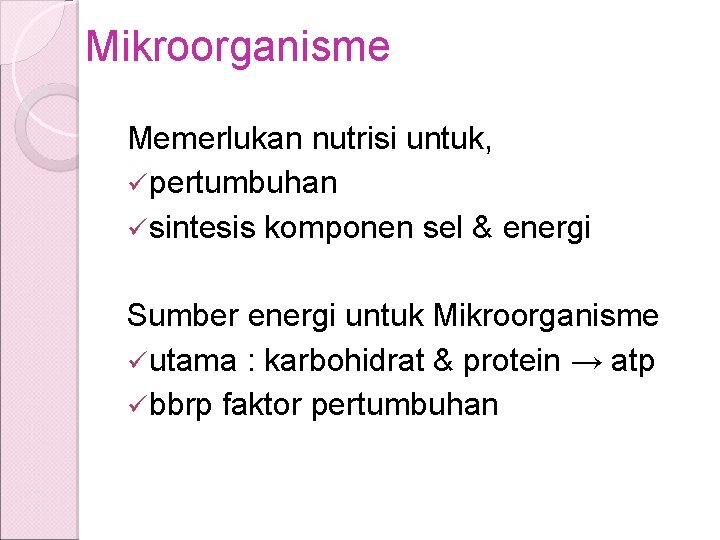 Mikroorganisme Memerlukan nutrisi untuk, ü pertumbuhan ü sintesis komponen sel & energi Sumber energi