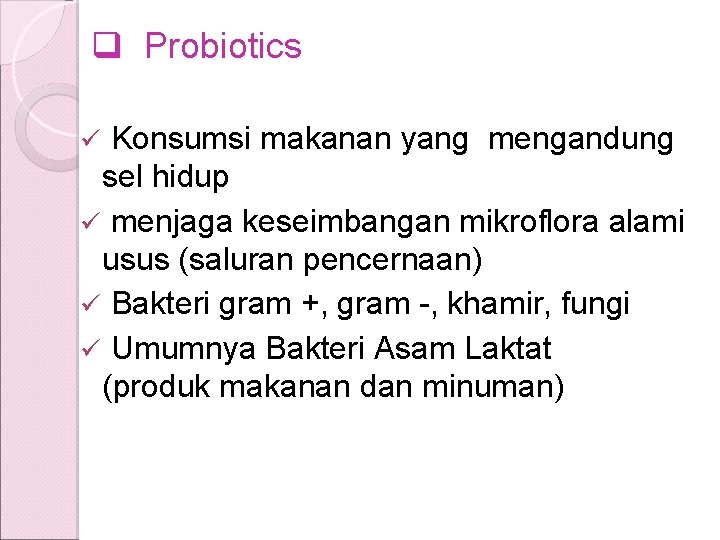 q Probiotics Konsumsi makanan yang mengandung sel hidup ü menjaga keseimbangan mikroflora alami usus