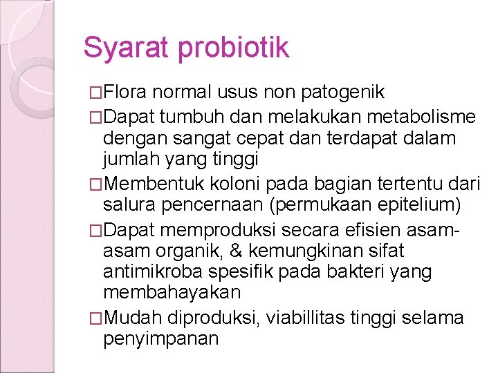 Syarat probiotik �Flora normal usus non patogenik �Dapat tumbuh dan melakukan metabolisme dengan sangat