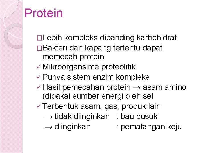 Protein �Lebih kompleks dibanding karbohidrat �Bakteri dan kapang tertentu dapat memecah protein ü Mikroorgansime