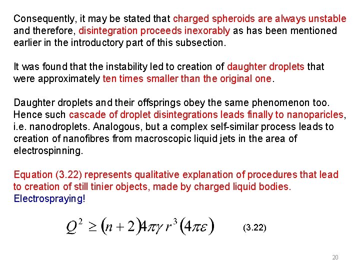 Consequently, it may be stated that charged spheroids are always unstable and therefore, disintegration