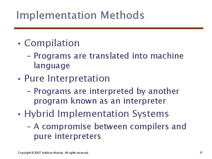 Implementation Methods • Compilation – Programs are translated into machine language • Pure Interpretation