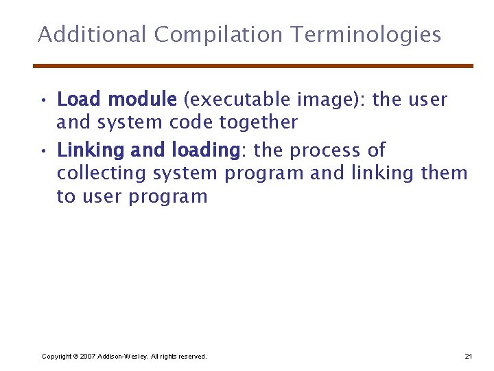 Additional Compilation Terminologies • Load module (executable image): the user and system code together