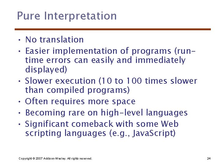 Pure Interpretation • No translation • Easier implementation of programs (runtime errors can easily