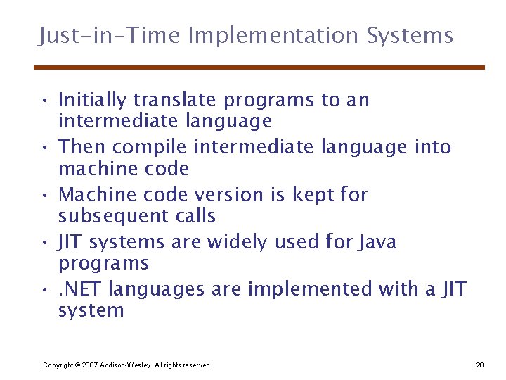 Just-in-Time Implementation Systems • Initially translate programs to an intermediate language • Then compile