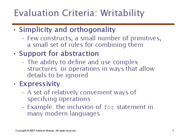 Evaluation Criteria: Writability • Simplicity and orthogonality – Few constructs, a small number of