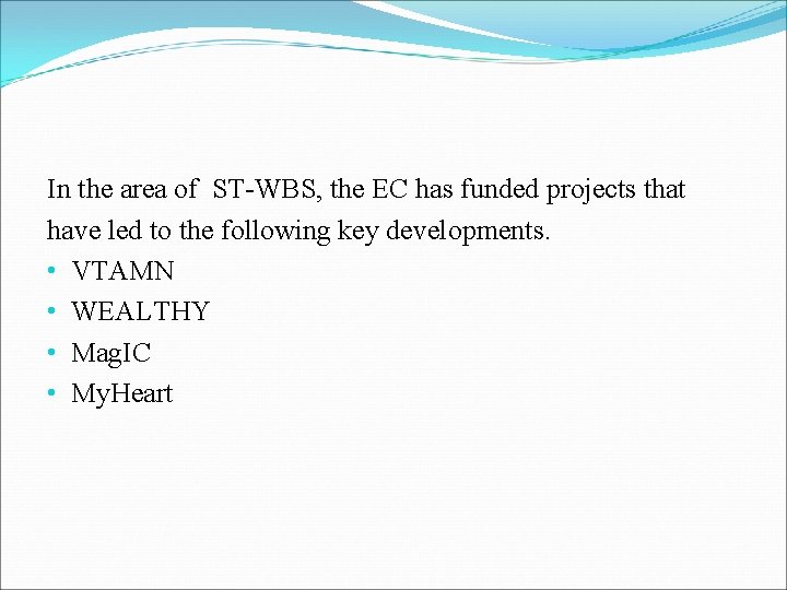 In the area of ST-WBS, the EC has funded projects that have led to In the area of ST-WBS, the EC has funded projects that have led to
