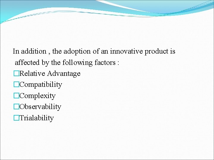 In addition , the adoption of an innovative product is affected by the following In addition , the adoption of an innovative product is affected by the following