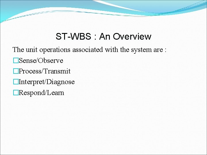 ST-WBS : An Overview The unit operations associated with the system are : �Sense/Observe ST-WBS : An Overview The unit operations associated with the system are : �Sense/Observe