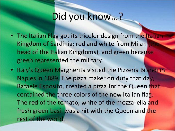 Did you know…? • The Italian Flag got its tricolor design from the Italian