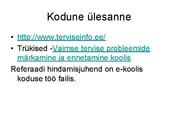 Kodune ülesanne • http: //www. terviseinfo. ee/ • Trükised -Vaimse tervise probleemide märkamine ja