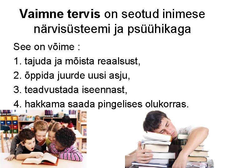 Vaimne tervis on seotud inimese närvisüsteemi ja psüühikaga See on võime : 1. tajuda