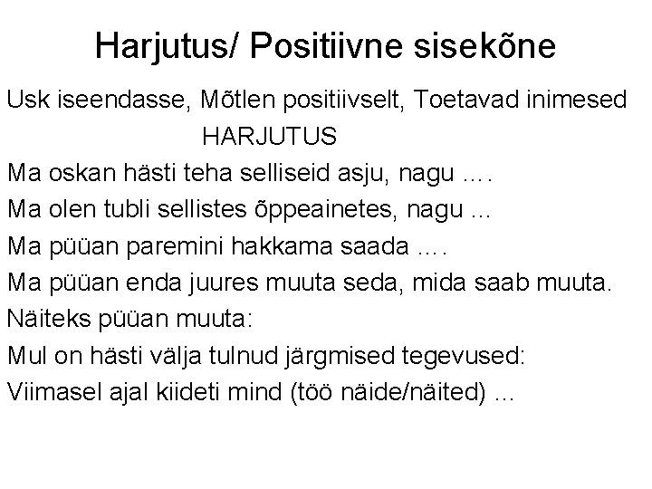 Harjutus/ Positiivne sisekõne Usk iseendasse, Mõtlen positiivselt, Toetavad inimesed HARJUTUS Ma oskan hästi teha