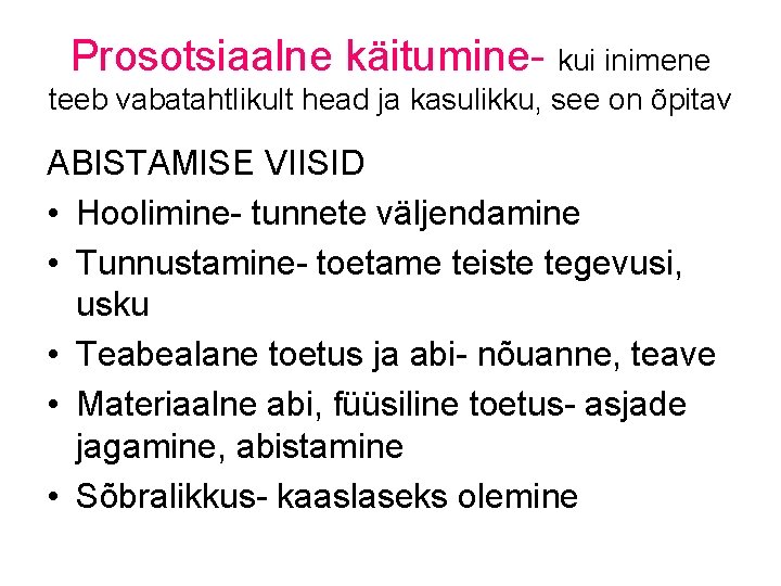 Prosotsiaalne käitumine- kui inimene teeb vabatahtlikult head ja kasulikku, see on õpitav ABISTAMISE VIISID