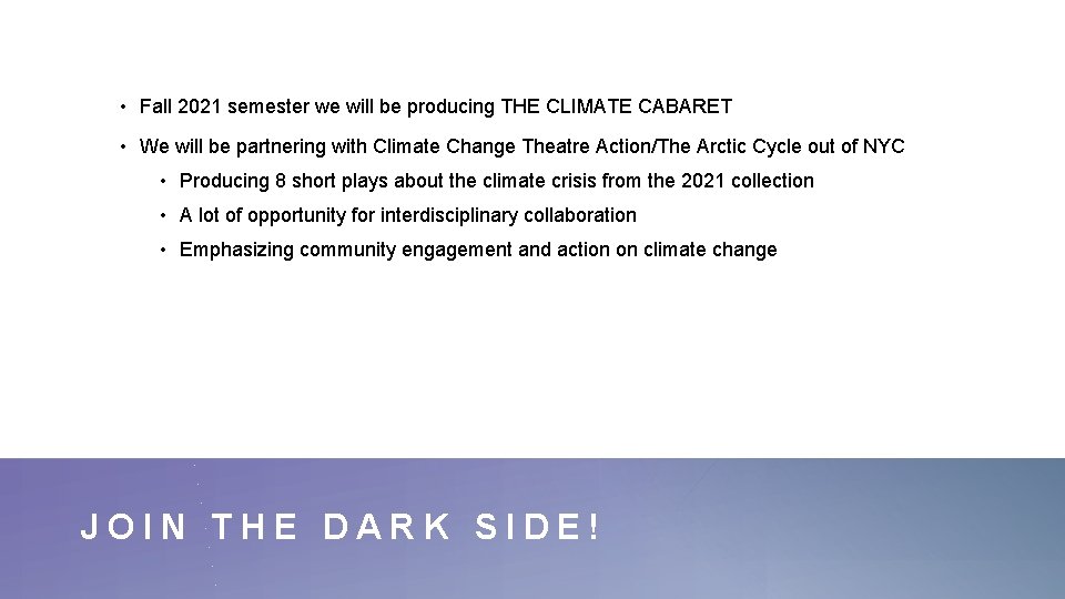  • Fall 2021 semester we will be producing THE CLIMATE CABARET • We