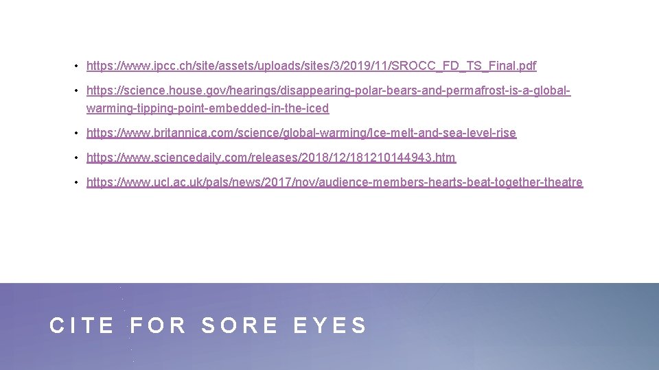  • https: //www. ipcc. ch/site/assets/uploads/sites/3/2019/11/SROCC_FD_TS_Final. pdf • https: //science. house. gov/hearings/disappearing-polar-bears-and-permafrost-is-a-globalwarming-tipping-point-embedded-in-the-iced • https: