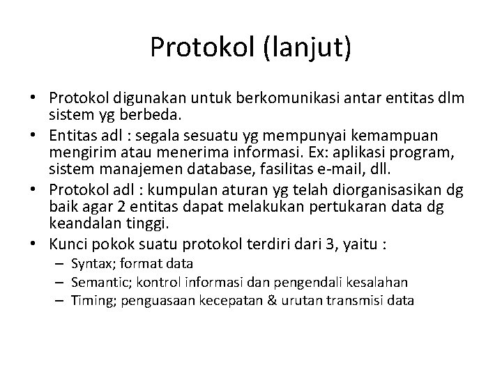 Protokol (lanjut) • Protokol digunakan untuk berkomunikasi antar entitas dlm sistem yg berbeda. •