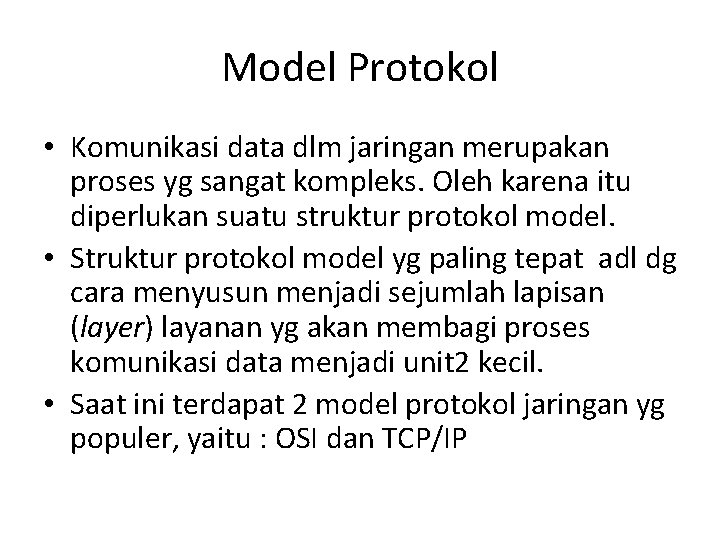 Model Protokol • Komunikasi data dlm jaringan merupakan proses yg sangat kompleks. Oleh karena