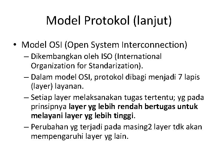 Model Protokol (lanjut) • Model OSI (Open System Interconnection) – Dikembangkan oleh ISO (International