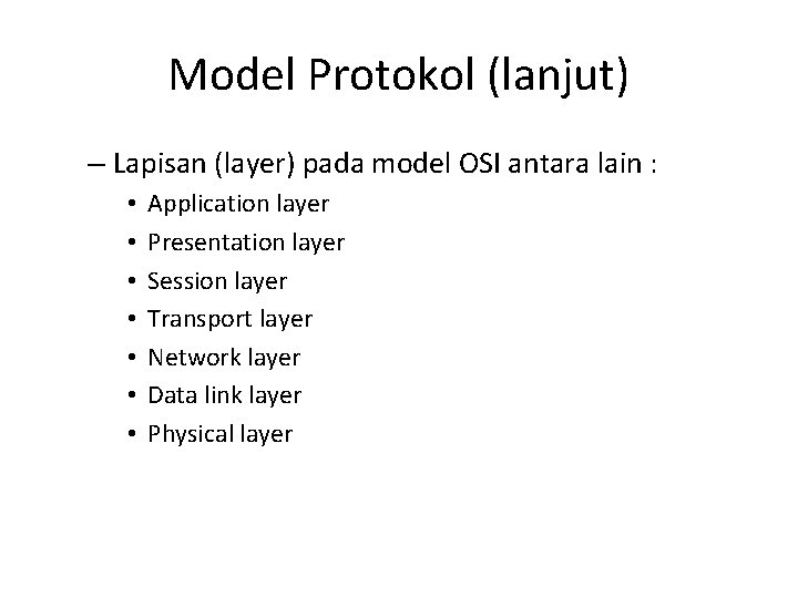 Model Protokol (lanjut) – Lapisan (layer) pada model OSI antara lain : • •