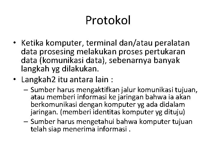 Protokol • Ketika komputer, terminal dan/atau peralatan data prosesing melakukan proses pertukaran data (komunikasi