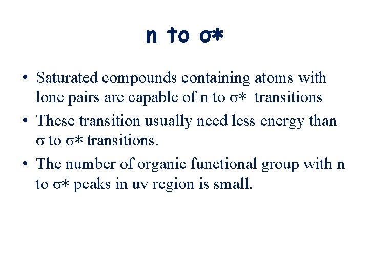 n to σ∗ • Saturated compounds containing atoms with lone pairs are capable of