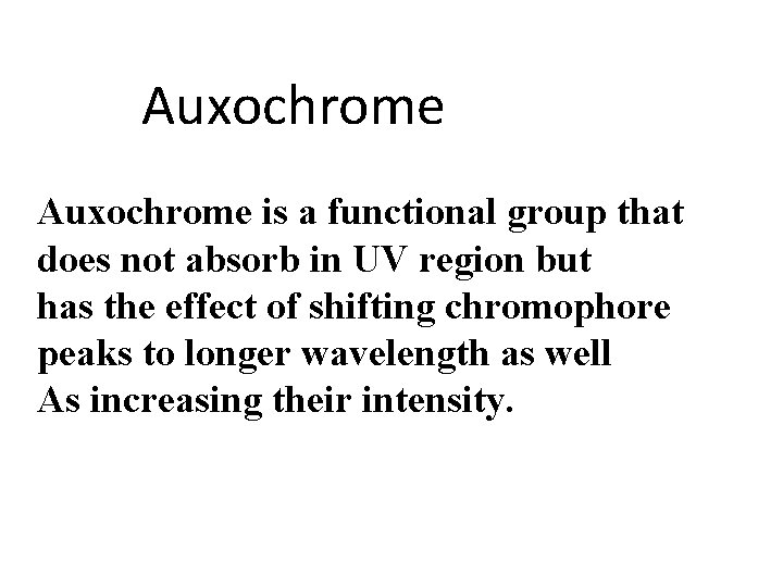 Auxochrome is a functional group that does not absorb in UV region but has