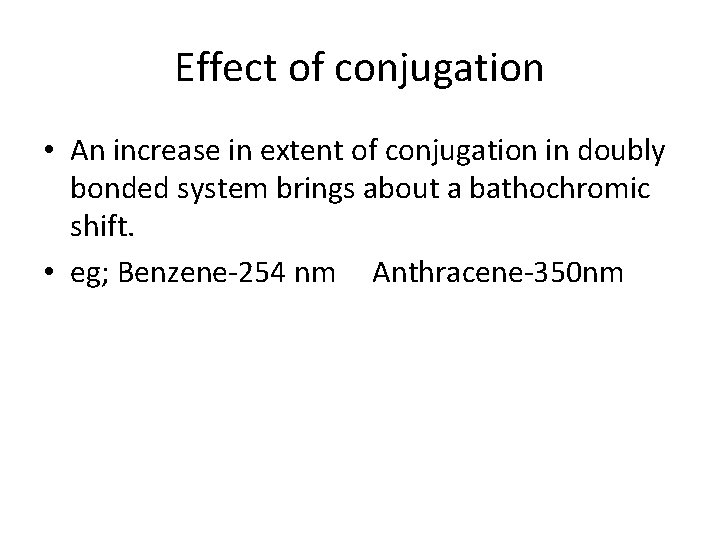 Effect of conjugation • An increase in extent of conjugation in doubly bonded system