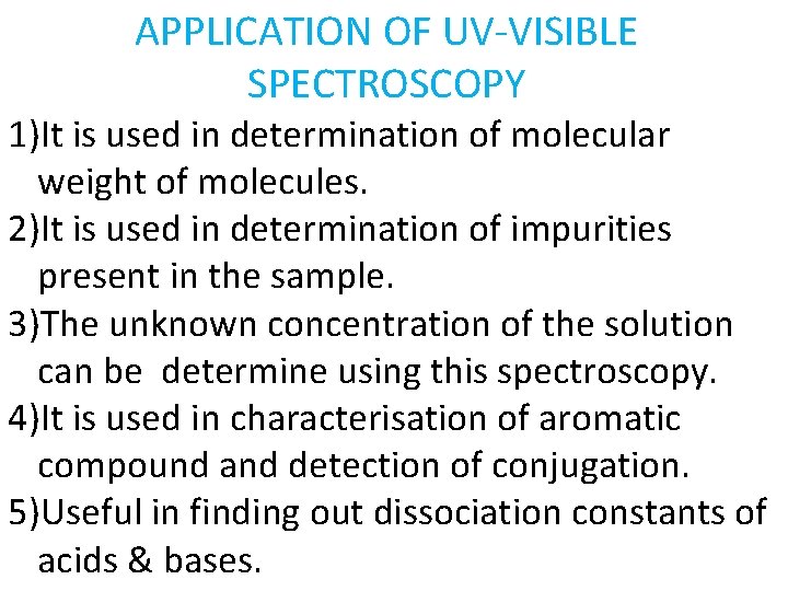 APPLICATION OF UV-VISIBLE SPECTROSCOPY 1)It is used in determination of molecular weight of molecules.