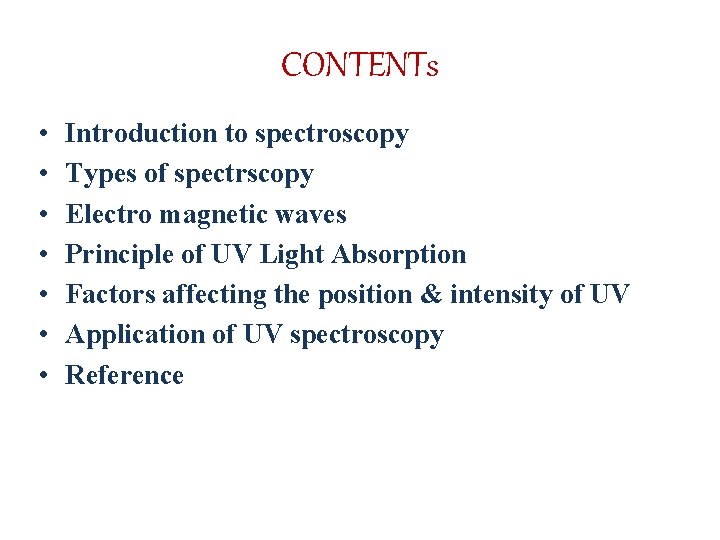 CONTENTs • • Introduction to spectroscopy Types of spectrscopy Electro magnetic waves Principle of