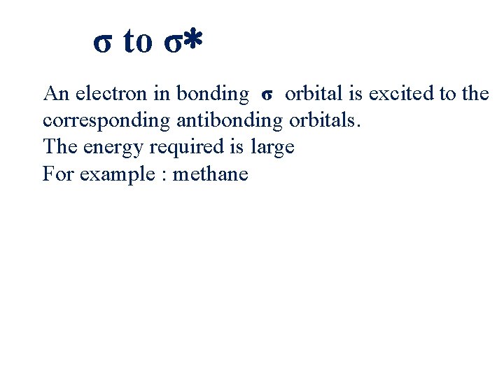 σ to σ∗ An electron in bonding σ orbital is excited to the corresponding