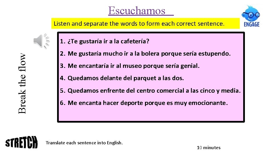 Escuchamos Listen and separate the words to form each correct sentence. Break the flow