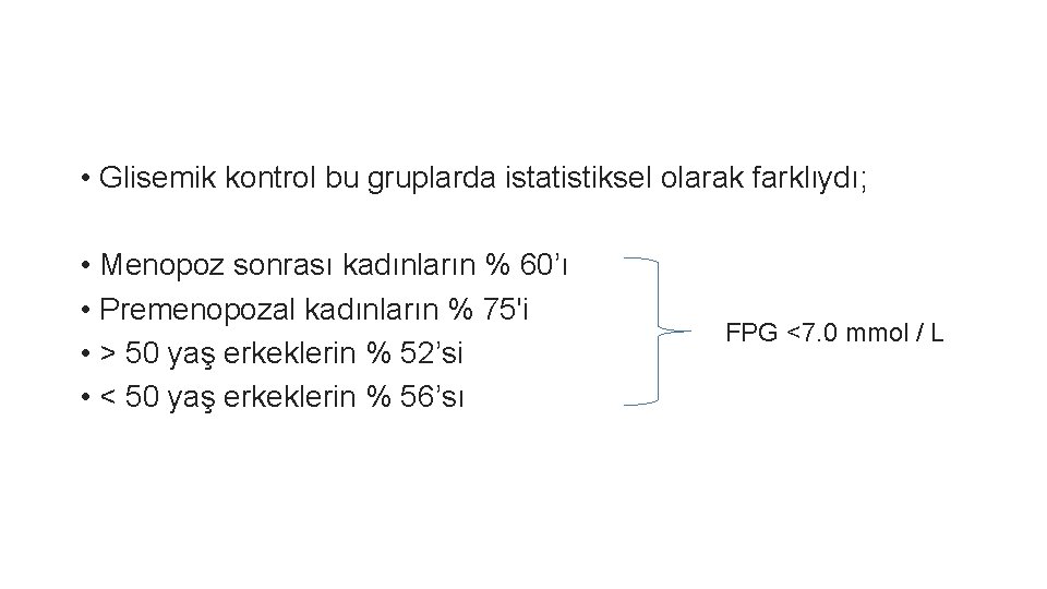  • Glisemik kontrol bu gruplarda istatistiksel olarak farklıydı; • Menopoz sonrası kadınların %