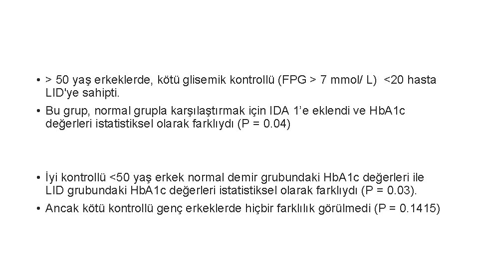  • > 50 yaş erkeklerde, kötü glisemik kontrollü (FPG > 7 mmol/ L)