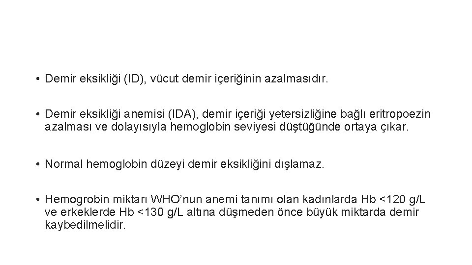  • Demir eksikliği (ID), vücut demir içeriğinin azalmasıdır. • Demir eksikliği anemisi (IDA),