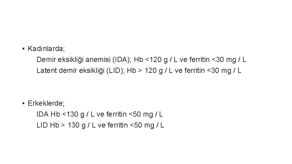  • Kadınlarda; Demir eksikliği anemisi (IDA); Hb <120 g / L ve ferritin
