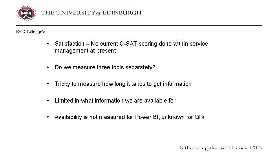 KPI Challenge’s • Satisfaction – No current C-SAT scoring done within service management at