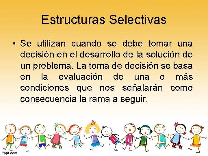 Estructuras Selectivas • Se utilizan cuando se debe tomar una decisión en el desarrollo